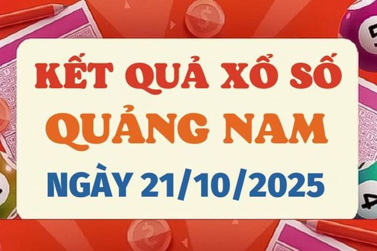 Kết quả xổ số Quảng Nam hôm nay 21/10/2025 - XSQNA 21/10 - Báo VTC News